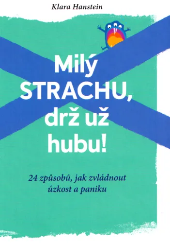 Milý strachu, drž už hubu! 24 způsobů, jak zvládnout úzkost a paniku