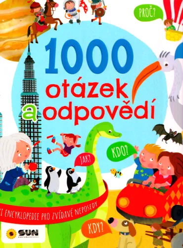 1000 otázek a odpovědí moje první encyklopedie - kniha, která vysvětlí skoro vše