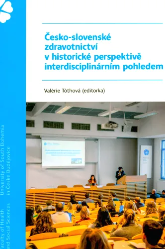 Česko-slovenské zdravotnictví v historické perspektivě interdisciplinárním pohledem