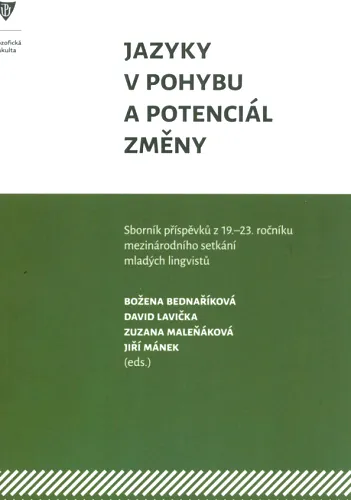 Jazyky v pohybu a potenciál změny sborník příspěvků z 19.-23. ročníku mezinárodního setkání mladých lingvistů