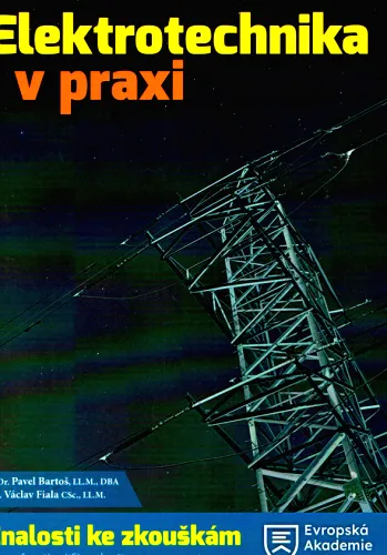 Elektrotechnika v praxi znalosti ke zkouškám (i z profesní kvalifikace), příprava pro praxi