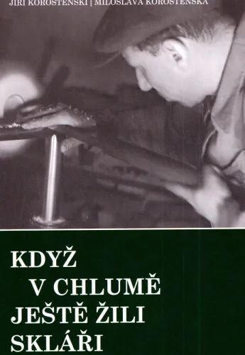 Když v Chlumě ještě žili skláři