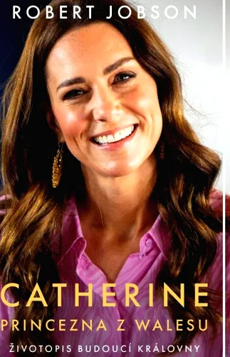 Catherine, princezna z Walesu životopis budoucí královny
