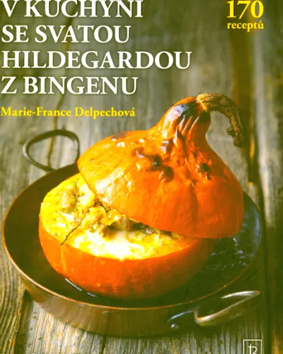 V kuchyni se svatou Hildegardou z Bingenu 170 receptů