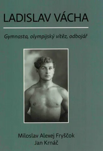 Ladislav Vácha gymnasta, olympijský vítěz, odbojář