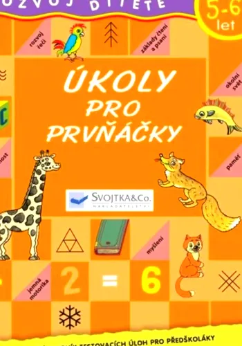 Úkoly pro prvňáčky rozvoj dítěte od 5-6 let
24618 Úkoly pro prvňáčky od 5-6 let
264 1 Praha Svojtka & Co.,