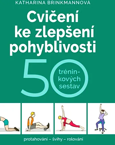 Cvičení ke zlepšení pohyblivosti 50 tréninkových sestav - protahování, švihy, rolování