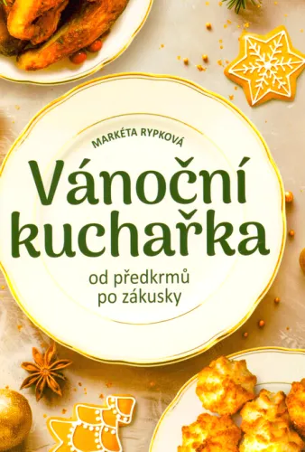 Vánoční kuchařka od předkrmů po zákusky