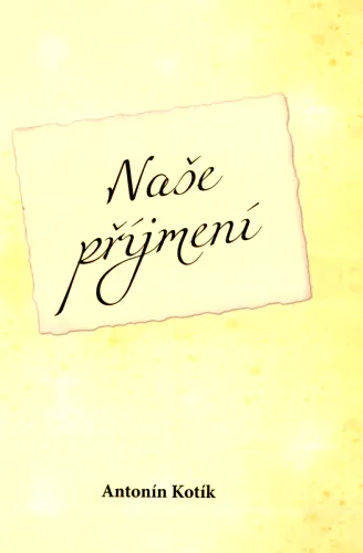 Naše příjmení studie ku poznání příjmení českoslovanských, s ukázáním jejich hojnosti, rozmanitosti a namnoze zvláštního rázu a s pokusem o vysvětlení jich původu a smyslu