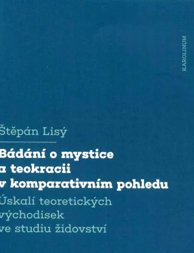 Bádání o mystice a teokracii v komparativním pohledu úskalí teoretických východisek ve studiu židovství
