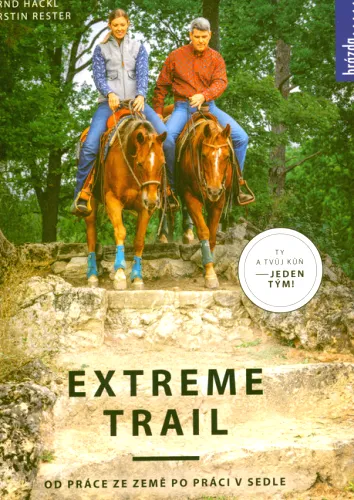 Extreme trail od práce ze země po práci v sedle - ty a tvůj kůň - jeden tým!