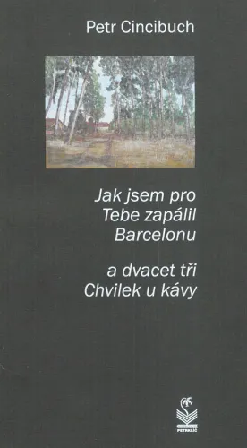 Jak jsem pro Tebe zapálil Barcelonu a dvacet tři Chvilek u kávy