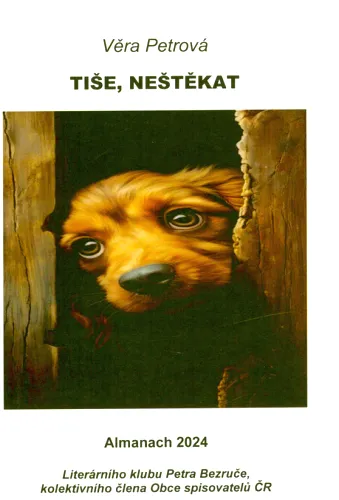 Tiše, neštěkat almanach 2024 Literárního klubu Petra Bezruče, kolektivního člena Obce spisovatelů ČR