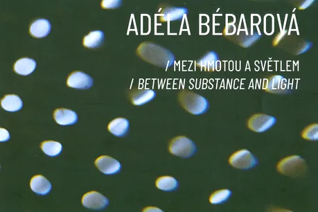 Adéla Bébarová mezi hmotou a světlem = between substance and light