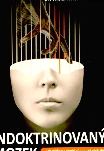 Indoktrinovaný mozek jak můžeme úspěšně odrazit globální útok na naši duševní svobodu