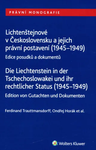 Lichtenštejnové v Československu a jejich právní postavení (1945-1949) edice posudků a dokumentů = Die Liechtenstein in der Tschechoslowakei und ihr rechtlicher Status (1945-1949) - Edition von Gutachten und Dokumenten