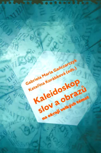 Kaleidoskop slov a obrazů na okraji velkých témat