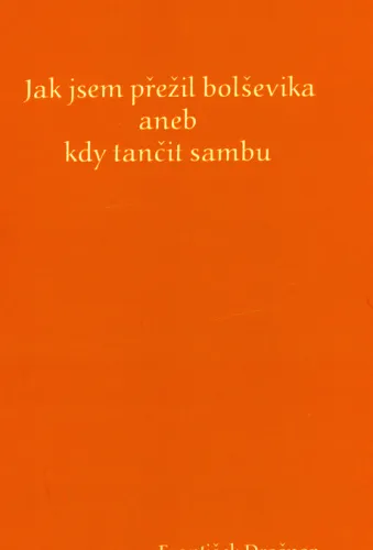 Jak jsem přežil bolševika, aneb, Kdy tančit sambu