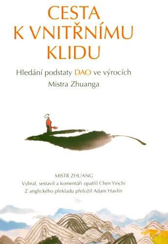 Cesta k vnitřnímu klidu hledání podstaty dao ve výrocích Mistra Zhuanga