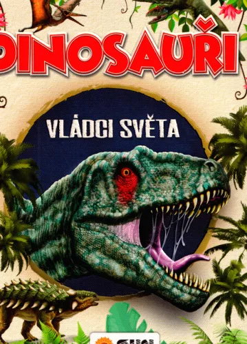 Dinosauři - vládci světa a další prehistorická zvířata