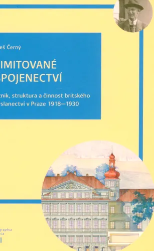 Limitované spojenectví vznik, struktura a činnost britského vyslanectví v Praze 1918-1930