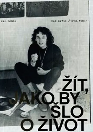 Žít, jako by šlo o život Bob Krčil (1952-1992)