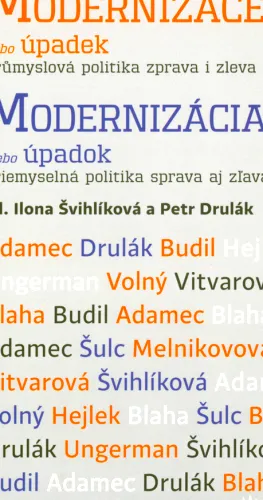 Modernizace, nebo úpadek průmyslová politika zprava i zleva = Modernizácia alebo úpadok - priemyselná politika sprava aj zľava