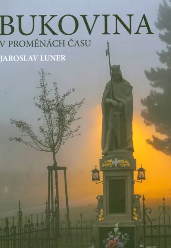 Bukovina v proměnách času dávná i nedávná historie obce nejen pohledem obecních kronik