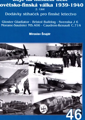 Boje na finském nebi sovětsko-finská válka 1939-1940. 2. část, Gloster Gladiator, Bristol Bulldog, Svenska J6, Morane-Saulnier MS.406, Caudron-Renault C.714