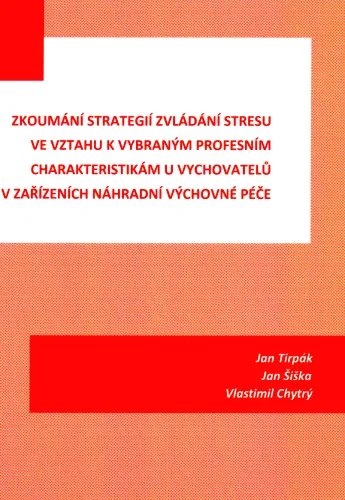 Zkoumání strategií zvládání stresu ve vztahu k vybraným profesním charakteristikám u vychovatelů v zařízeních náhradní výchovné péče