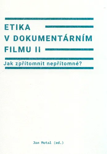 Etika v dokumentárním filmu. II, Jak zpřítomnit nepřítomné?