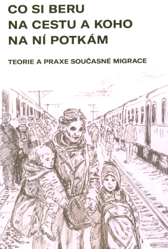 Co si beru na cestu a koho na ní potkám teorie a praxe současné migrace