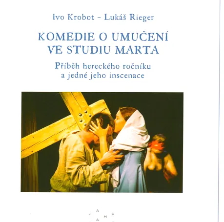 Komedie o umučení ve Studiu Marta příběh hereckého ročníku a jedné jeho inscenace