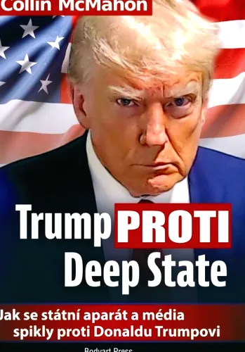 Trump proti Deep State jak se státní aparát a média spikly proti Donaldu Trumpovi