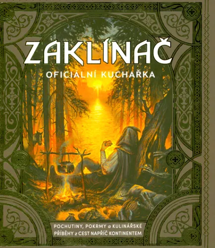 Zaklínač oficiální kuchařka - pochutiny, pokrmy a kulinářské příběhy z cest napříč kontinentem