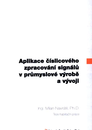 Aplikace číslicového zpracování signálů v průmyslové výrobě a vývoji Applications of digital signal processing in industrial production and development - teze habilitační práce