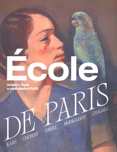 École de Paris umělci z Čech a meziválečná Paříž - průvodce výstavou - Kars, Coubine, Eberl, Modigliani, Soutine, Chagall, Valadon, Utrillo, Pascin, Orloff