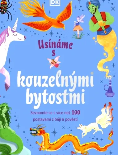 Usínáme s kouzelnými bytostmi seznamte se s více než 100 stvořeními z mýtů, pověstí a pohádek