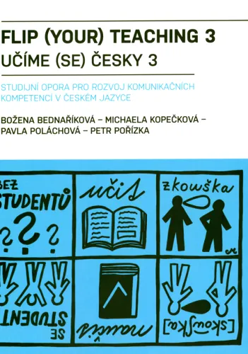 Flip (your) teaching 3 učíme (se) česky 3 - studijní opora pro rozvoj komunikačních kompetencí v českém jazyce