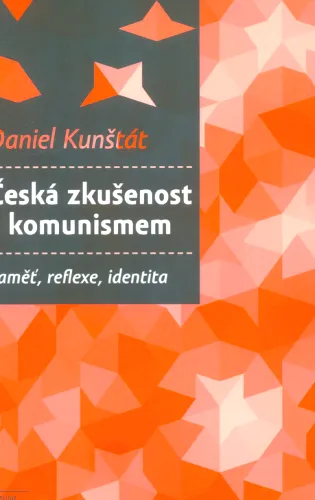 Česká zkušenost s komunismem paměť, reflexe, identita