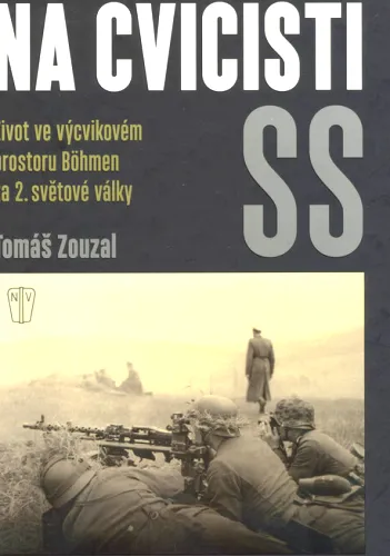 Na cvičišti SS život ve výcvikovém prostoru Böhmen za 2. světové války