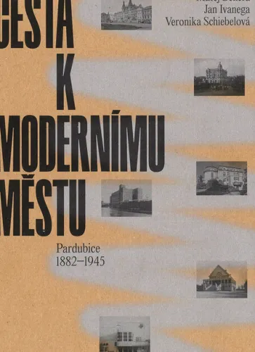 Cesta k modernímu městu Pardubice 1882-1945
