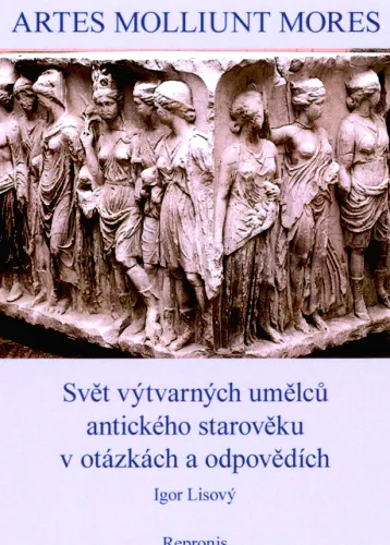 Artes molliunt mores svět výtvarných umělců antického starověku v otázkách a odpovědích