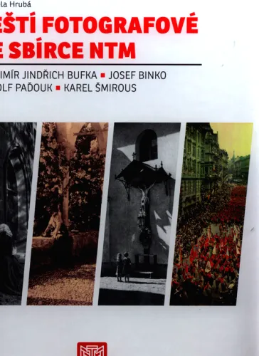 Čeští fotografové ve sbírce NTM Vladimír Jindřich Bufka, Josef Binko, Rudolf Paďouk, Karel Šmirous