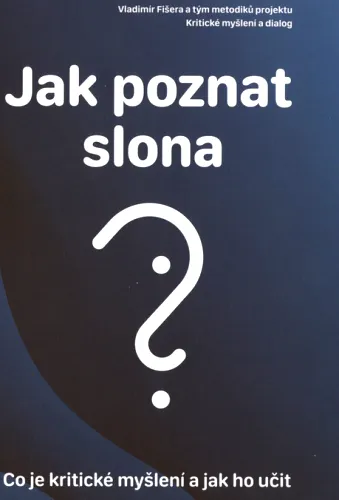 Jak poznat slona? co je kritické myšlení a jak ho učit