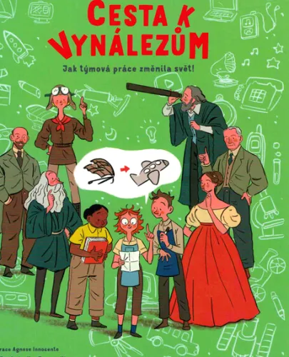 Cesta k vynálezům jak týmová práce změnila svět!