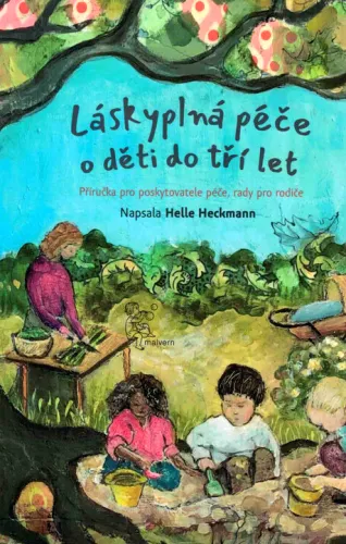 Láskyplná péče o děti do tří let příručka pro poskytovatele péče, rady pro rodiče