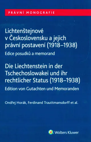Lichtenštejnové v Československu a jejich právní postavení (1918-1938) edice posudků a memorand = Die Liechtenstein in der Tschechoslowakei und ihr rechtlicher Status (1918-1938) - Edition von Gutachten und Memoranden