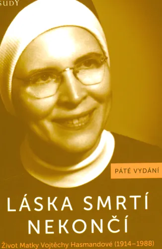 Láska smrtí nekončí život Matky Vojtěchy Hasmandové