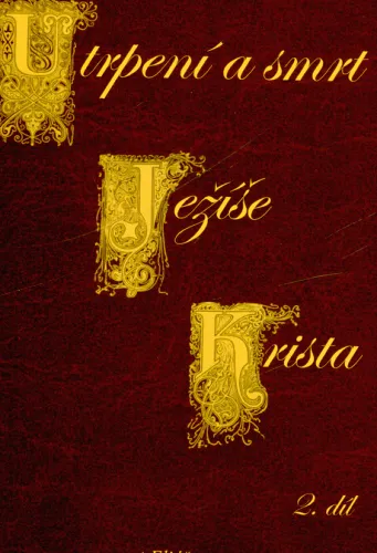 Život Pána Ježíše Krista. II. díl, Utrpení a smrt Ježíše Krista